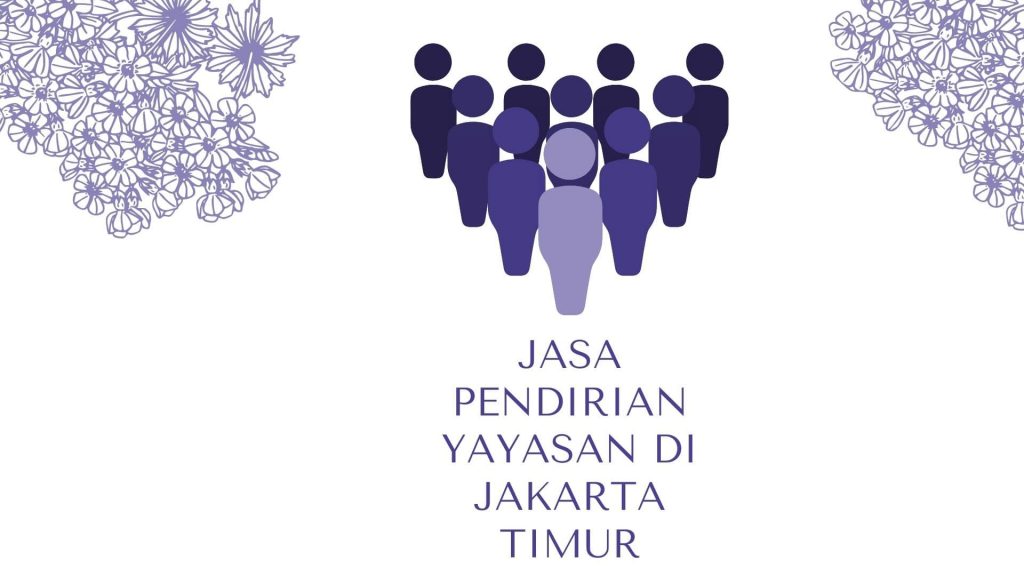 Jasa Pendirian Yayasan di Jakarta Timur