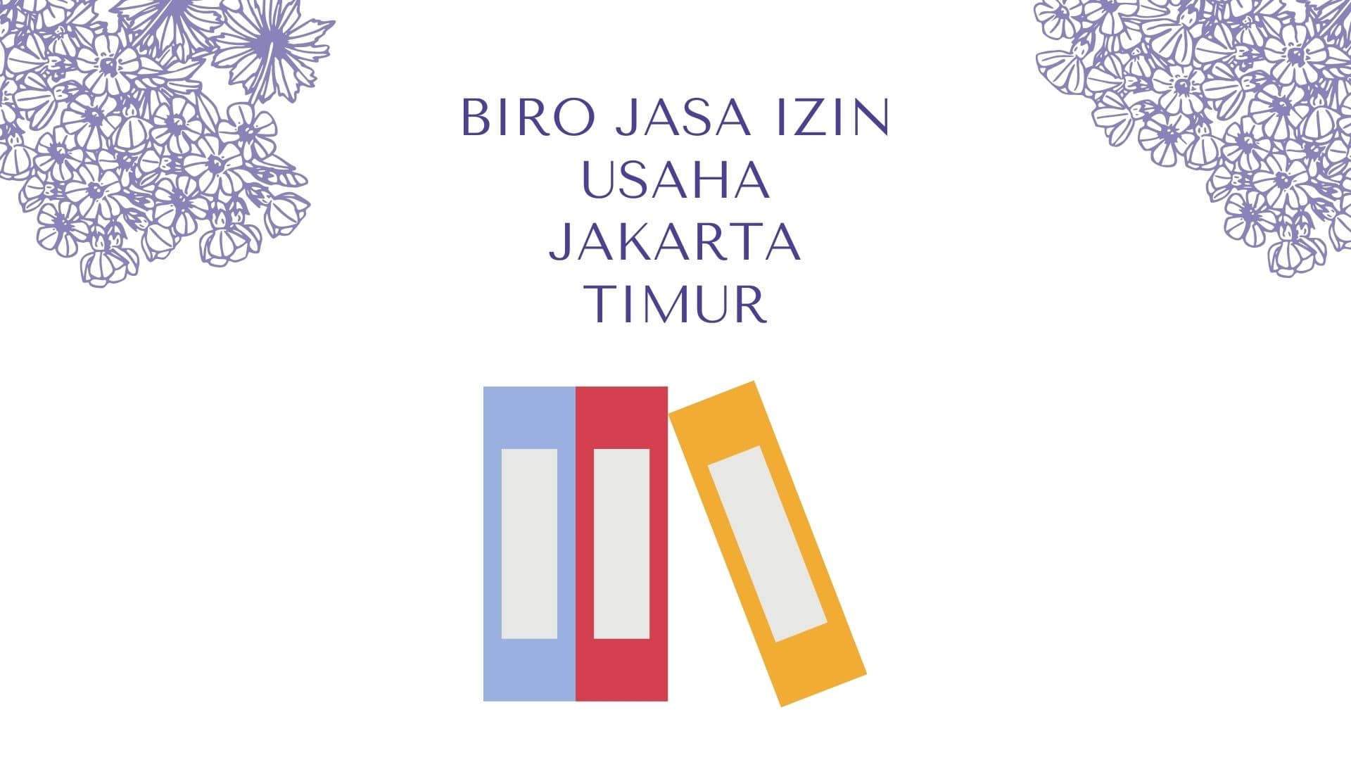 Biro Jasa Izin Usaha Jakarta Timur
